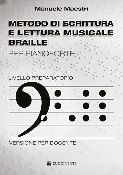 METODO DI SCRITTURA E LETTURA MUSICALE BRAILLE PER PIANOFORTE LIVELLO PREPARATORIO - VERSIONE PER DOCENTE
